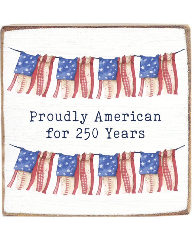 Proudly American For 250 Years Block Sign