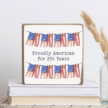 Proudly American For 250 Years Block Sign