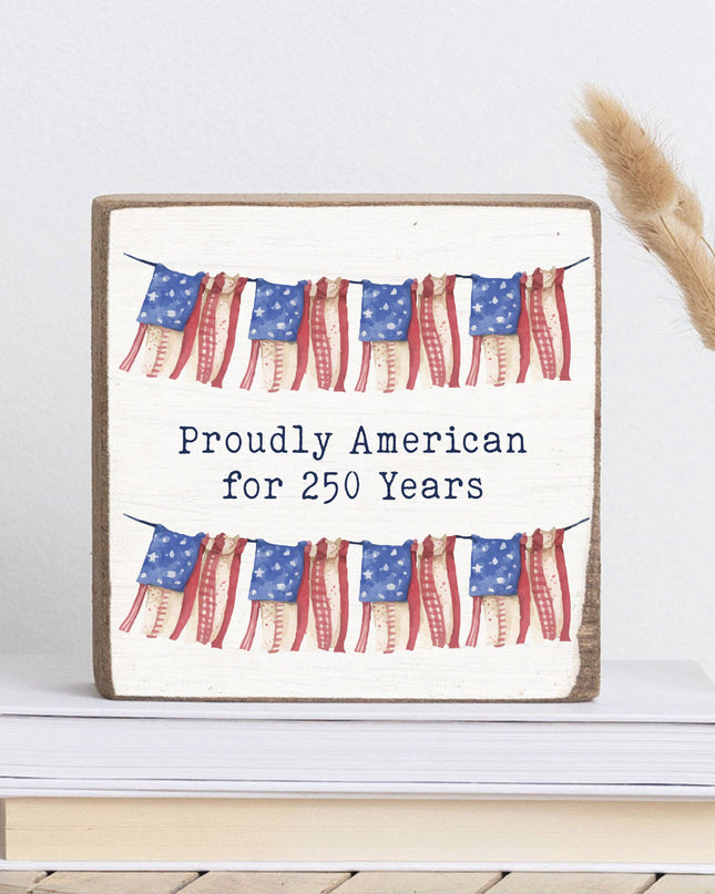 Proudly American For 250 Years Block Sign