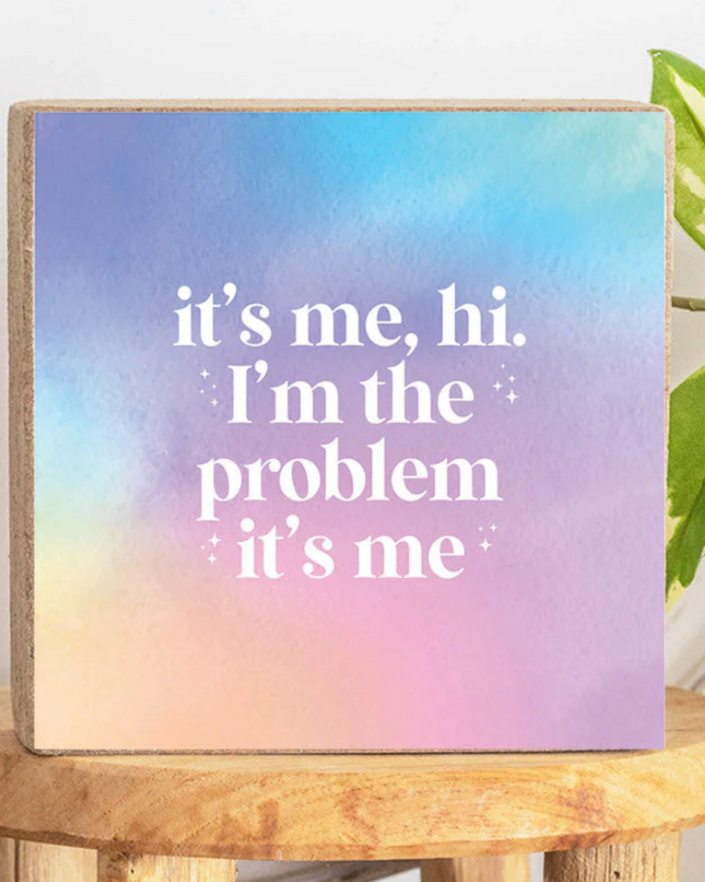 It's Me, Hi I'm the Problem Block