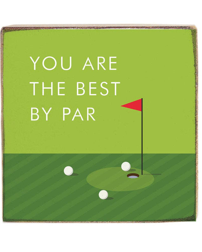 You Are The Best By Par Block Sign