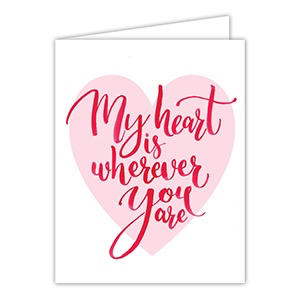 My Heart Is Wherever You Are greeting card — love and thinking of you card